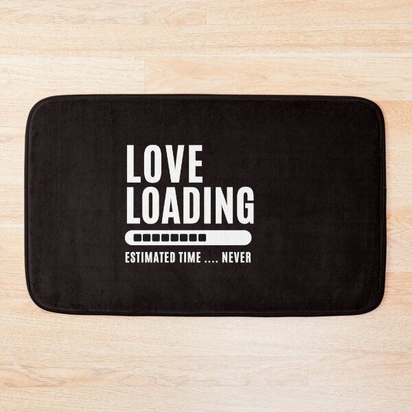 Item preview, Love Loading... Estimated time: Never - Funny Love saying , for funny and Sarcastic jokes lovers designed and sold by CHAMSSTORE.
