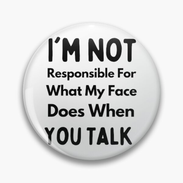 Item preview, I'm Not Responsible For What My Face Does When You Talk fanny T-shirt designed and sold by Ahmedprodesign.