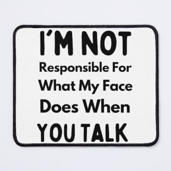 Item preview, I'm Not Responsible For What My Face Does When You Talk fanny T-shirt designed and sold by Ahmedprodesign.