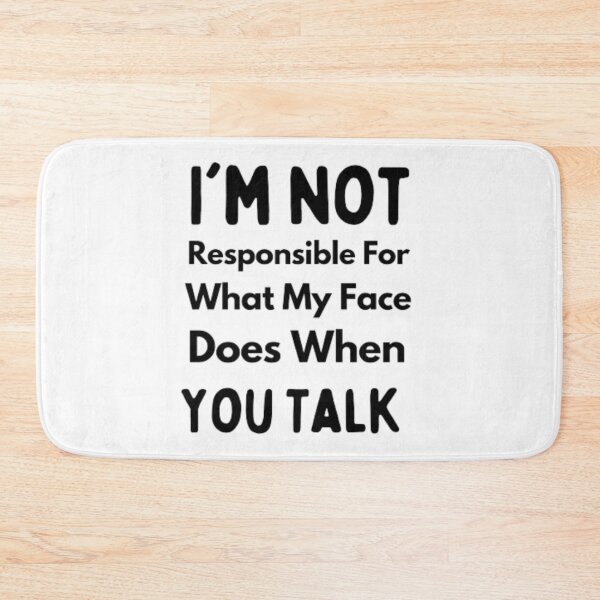 Item preview, I'm Not Responsible For What My Face Does When You Talk fanny T-shirt designed and sold by Ahmedprodesign.