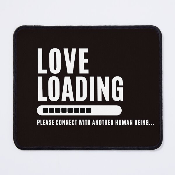 Item preview, Love Loading... Please connect with another human being - Funny Love saying , for funny and Sarcastic jokes lovers designed and sold by CHAMSSTORE.