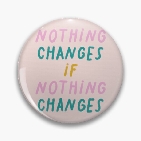 Item preview, Nothing Changes If Nothing Changes designed and sold by Libby :).