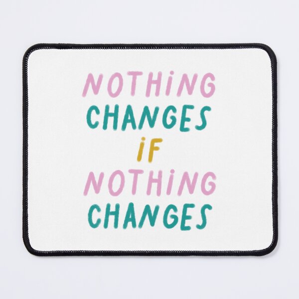 Item preview, Nothing Changes If Nothing Changes designed and sold by Libby :).