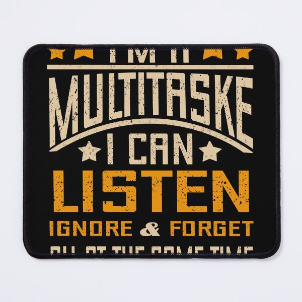Item preview, I'M A MULTITASKER I CAN LISTEN IGNORE AND FORGET ALL AT THE SAME TIME designed and sold by storefoxmix.