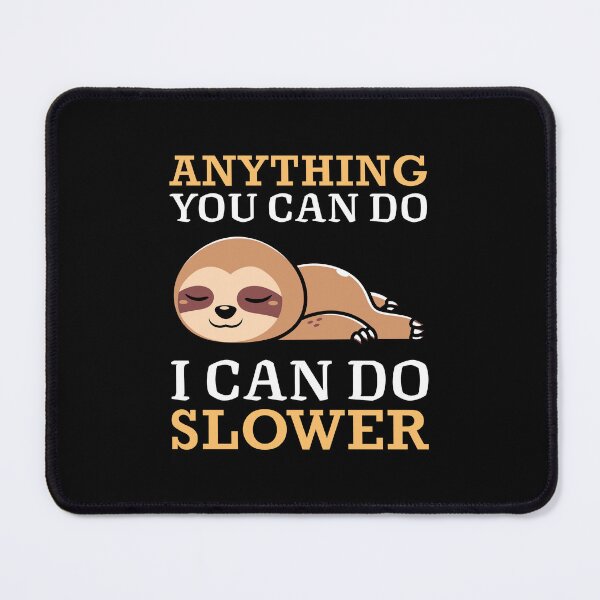 Item preview, ANYTHING YOU CAN DO I CAN DO SLOWER designed and sold by BorczVisuals.