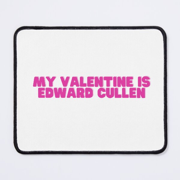 Item preview, My Valentine Is Edward Cullen designed and sold by NimuehArt.