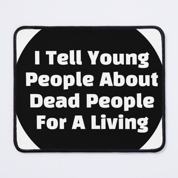 Item preview, I Tell Young People About Dead People For A Living designed and sold by stevenbrian698.