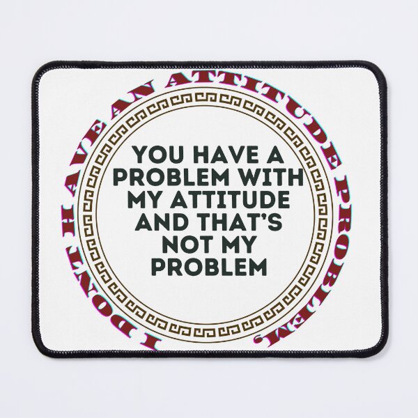 Item preview, I don't have an attitude problem, classic Fanny designed and sold by amazouz1.