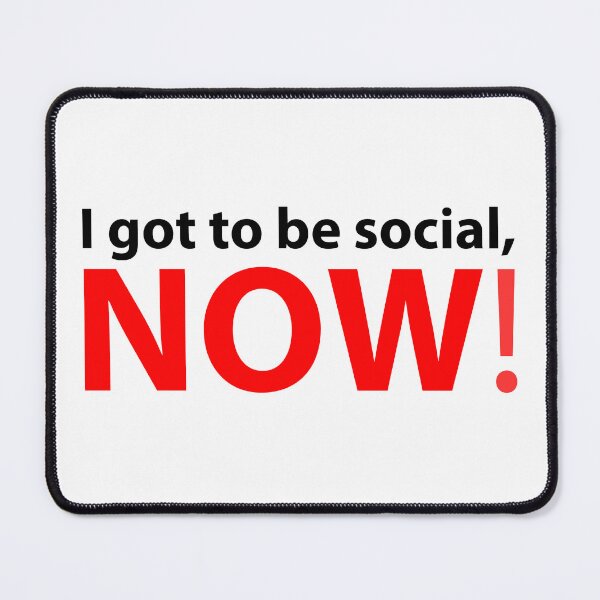 Item preview, Text: I got to be social, now! designed and sold by RalNix.