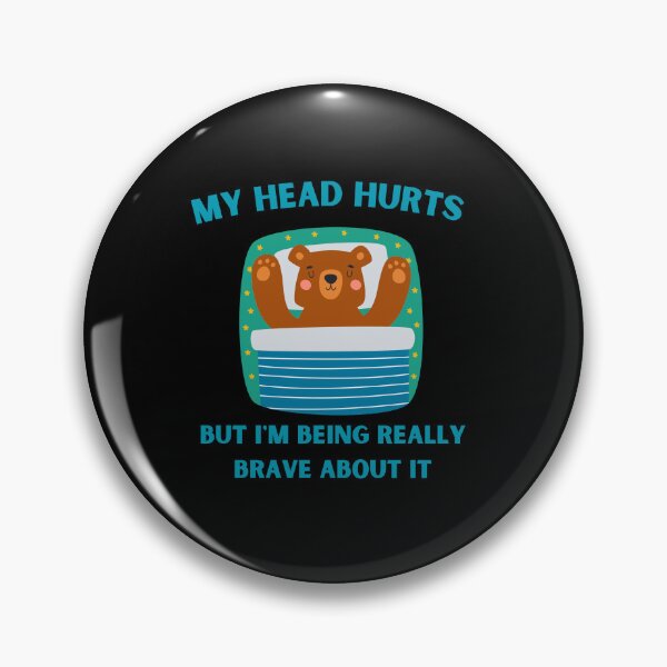 Item preview, my head hurts but i'm being really brave about it designed and sold by Thespacerocket.