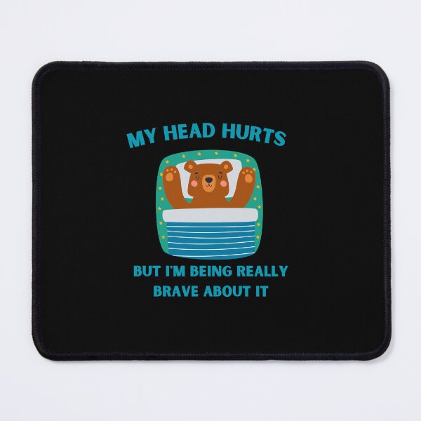 Item preview, my head hurts but i'm being really brave about it designed and sold by Thespacerocket.