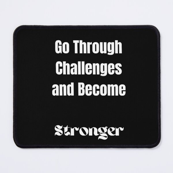 Item preview, Go Through Challenges and Become Stronger designed and sold by ShaunSandhu.