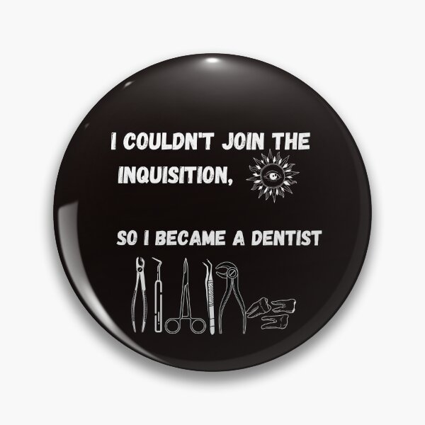 Item preview, I couldn't join the Inquisition, so I became a dentist designed and sold by Lemilemi.