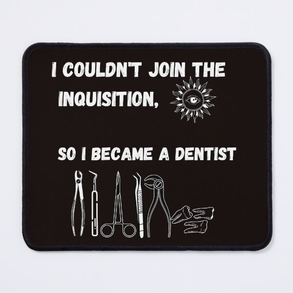 Item preview, I couldn't join the Inquisition, so I became a dentist designed and sold by Lemilemi.