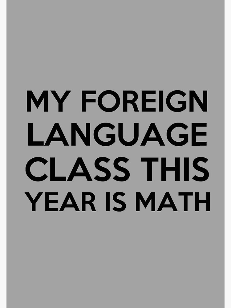 My foreign language class is math by MayaTauber