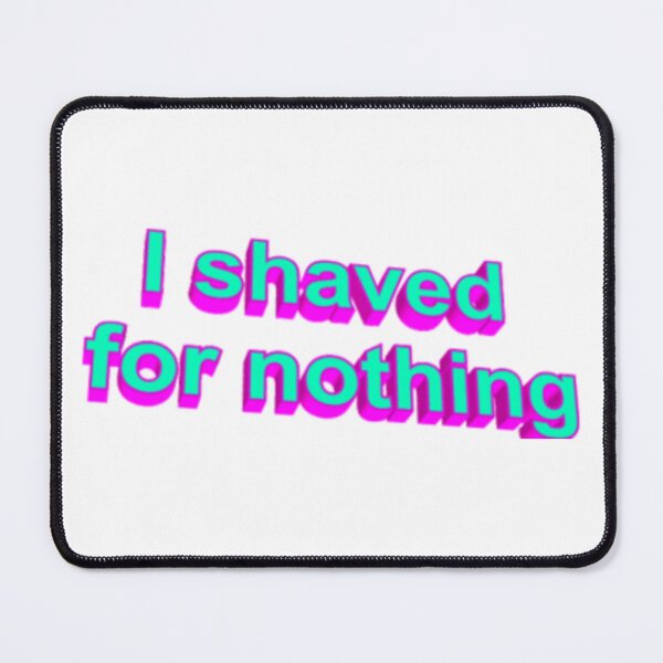 Item preview, I shaved for nothing  designed and sold by Refined-Raiment.