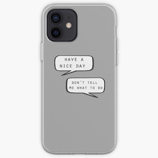 "Have a nice day"\"Don't tell me what to do" iPhone Soft Case