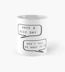 "Have a nice day"\"Don't tell me what to do" Mug