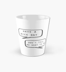 "Have a nice day"\"Don't tell me what to do" Tall Mug