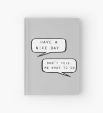 "Have a nice day"\"Don't tell me what to do" Hardcover Journal