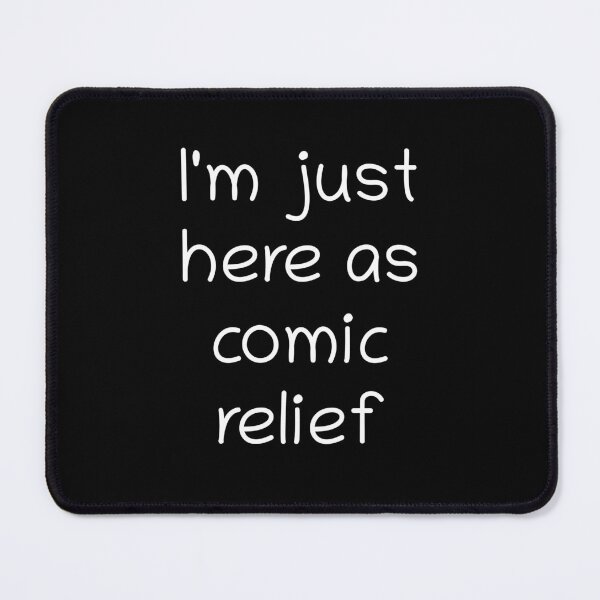 Item preview, I'm just here as comic relief designed and sold by HerbalBlue.