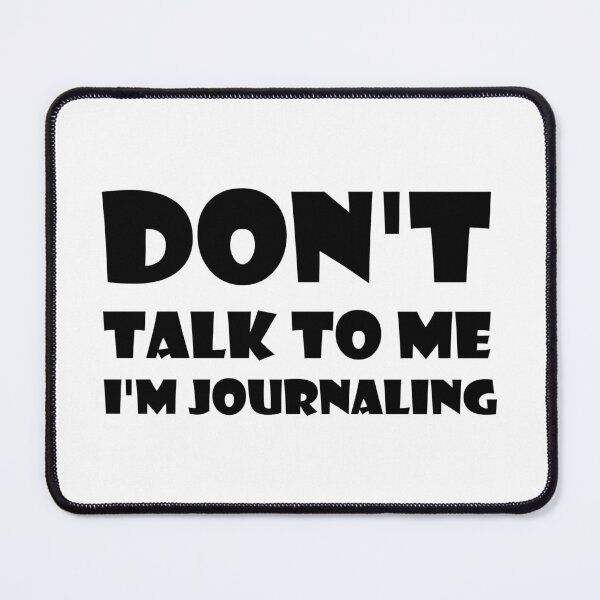 Item preview, Don't Talk To Me I'm Journaling - funny text simple font - meme ironic satire designed and sold by Bend-The-Trendd.
