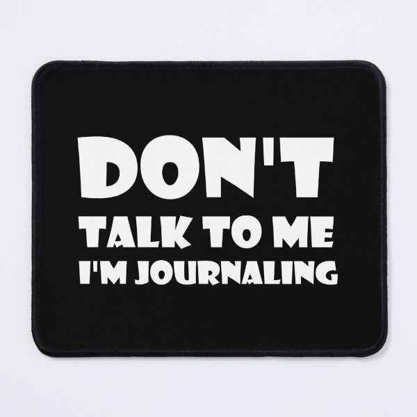 Item preview, Don't Talk To Me I'm Journaling - funny text simple font - meme ironic satire designed and sold by Bend-The-Trendd.