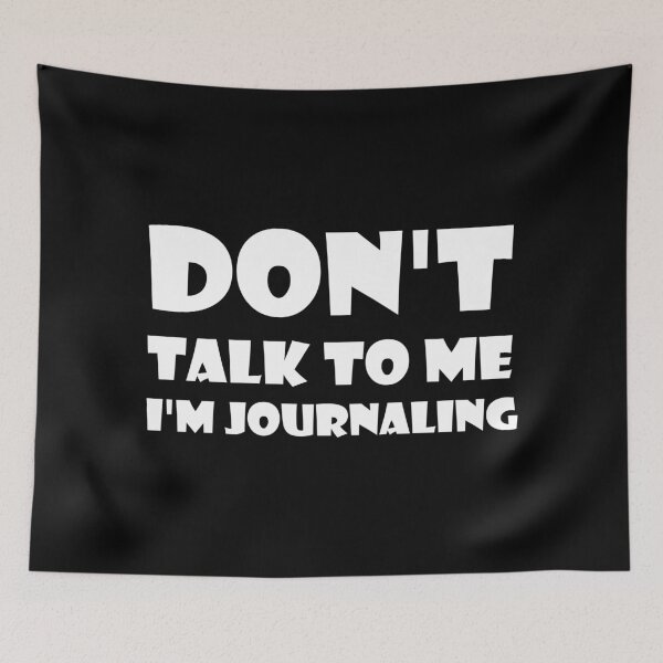 Item preview, Don't Talk To Me I'm Journaling - funny text simple font - meme ironic satire designed and sold by Bend-The-Trendd.