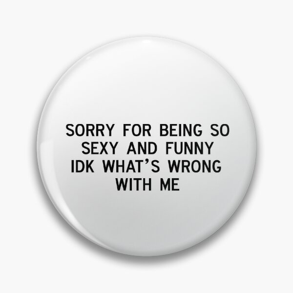 Item preview, sorry for being so sexy and funny idk what’s wrong with me designed and sold by pnkrose.