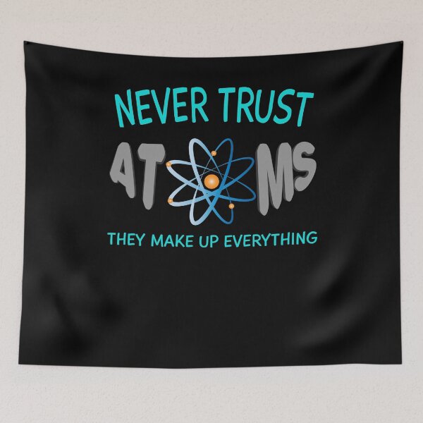Item preview, Never Trust Atoms  designed and sold by Kieran Abbott.