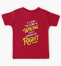 If Loving The Lord Is Wrong I Don't Wanna Be Right (Coming To America) Kids Tee