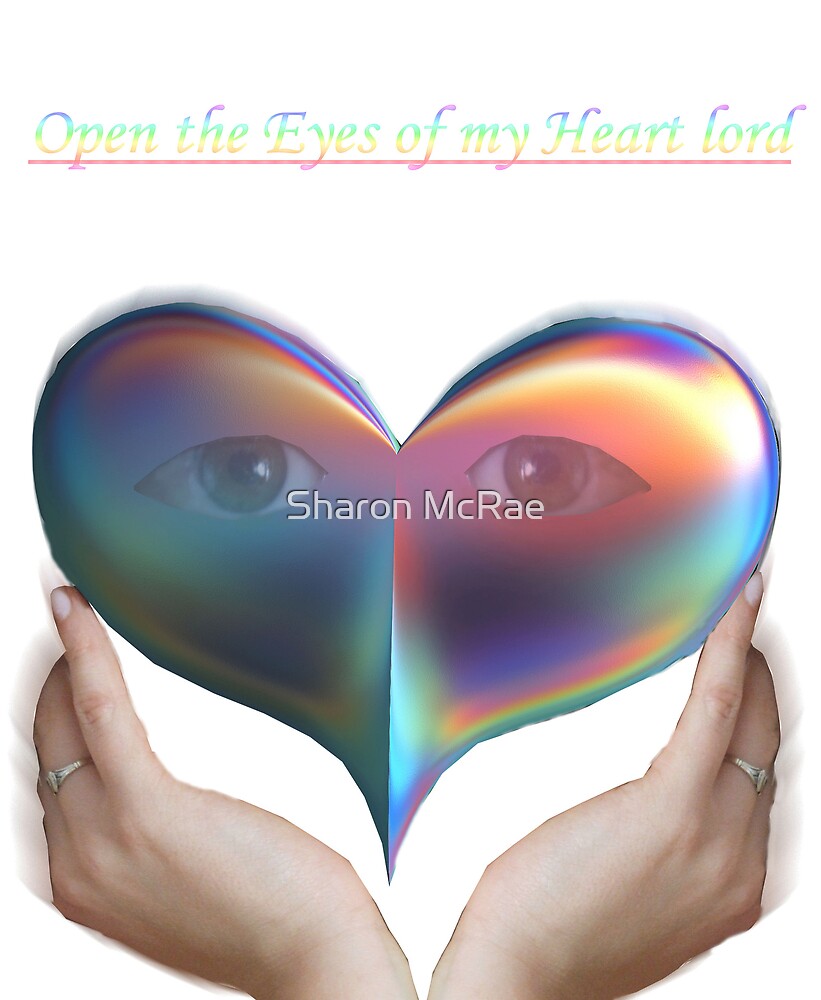  open the eyes of my heart lord by sharond redbubble