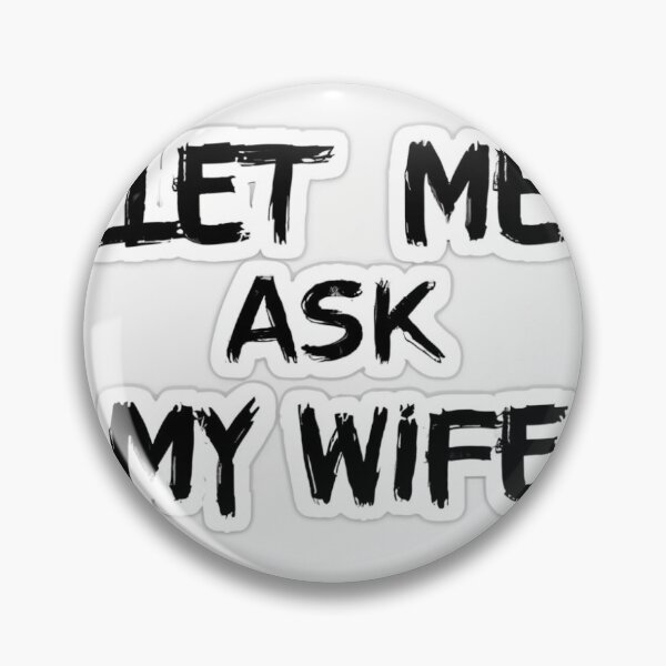 Item preview, Let Me Ask My Wife designed and sold by LumeaArt.