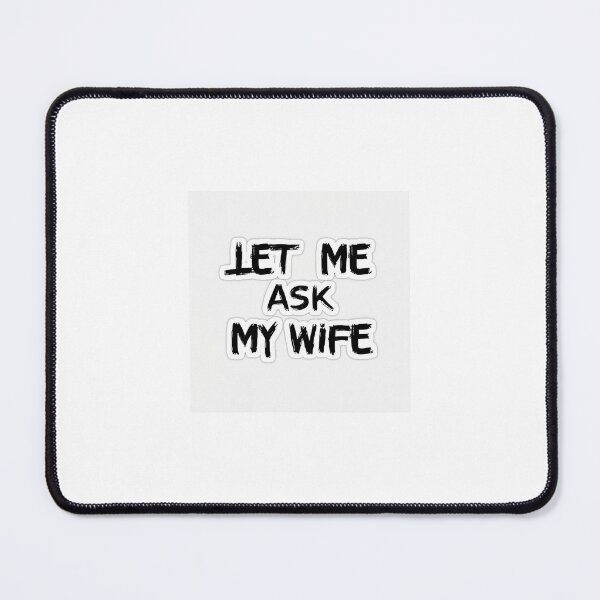 Item preview, Let Me Ask My Wife designed and sold by LumeaArt.