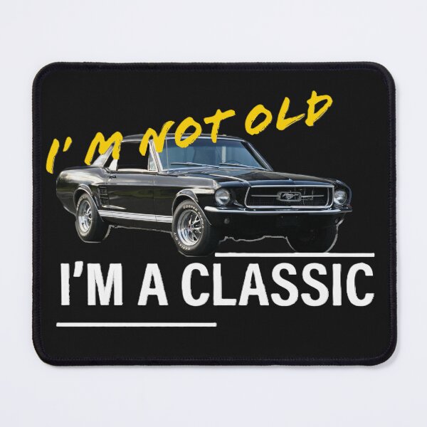 Item preview, I'm not old. I'm a classic, mustang designed and sold by SebSun.
