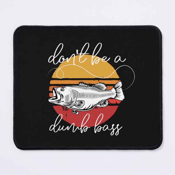 Item preview, Don't be a dumb bass Fishing designed and sold by MousDesign.
