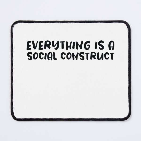 Item preview, Everything Is A Social Construct designed and sold by SakuraPxl.