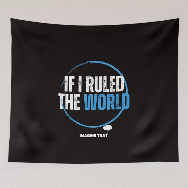 Item preview, If I Ruled The World designed and sold by Shadydesigner.