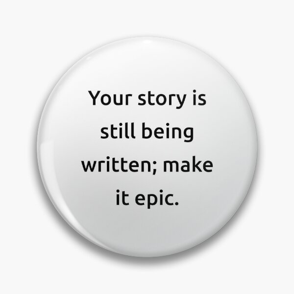 Item preview, Your story is still being written; make it epic. designed and sold by IMCDT.