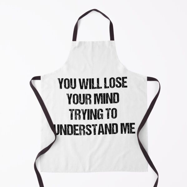 Item preview, You will lose your mind trying to understand me designed and sold by Aiyinyangart.