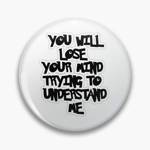 Item preview, You will lose your mind trying to understand me designed and sold by Aiyinyangart.