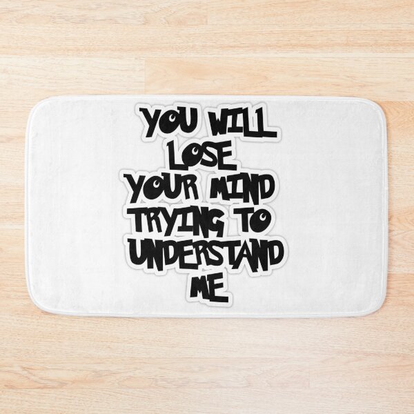 Item preview, You will lose your mind trying to understand me designed and sold by Aiyinyangart.