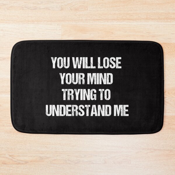 Item preview, You will lose your mind trying to understand me designed and sold by Aiyinyangart.