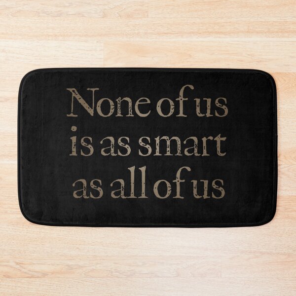 Item preview, None of us is as smart as all of us v.5 designed and sold by x1brett.