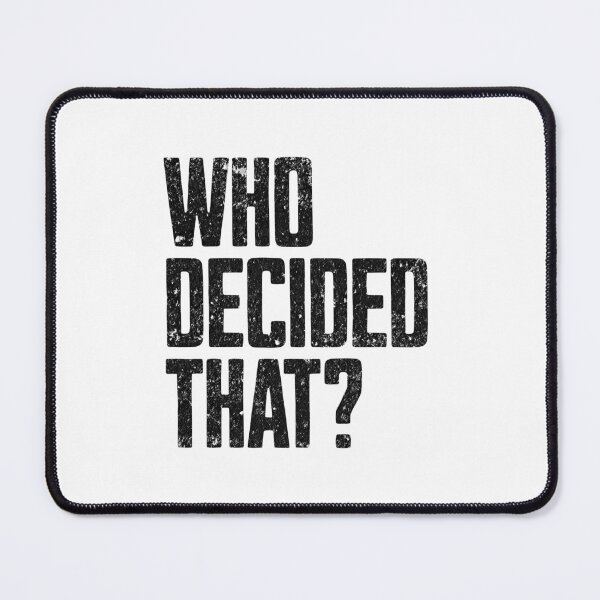 Item preview, Who Decided That designed and sold by MEWRCH.