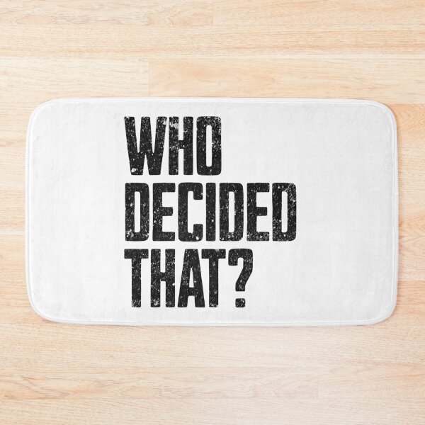 Item preview, Who Decided That designed and sold by MEWRCH.