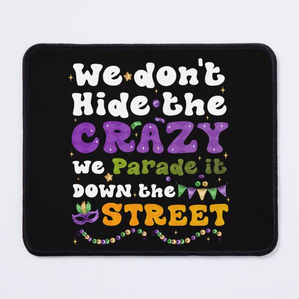 Item preview, We don't hide the crazy we parade down the street Mardi gras designed and sold by Be Cool (5.0) ⭐⭐⭐⭐⭐.