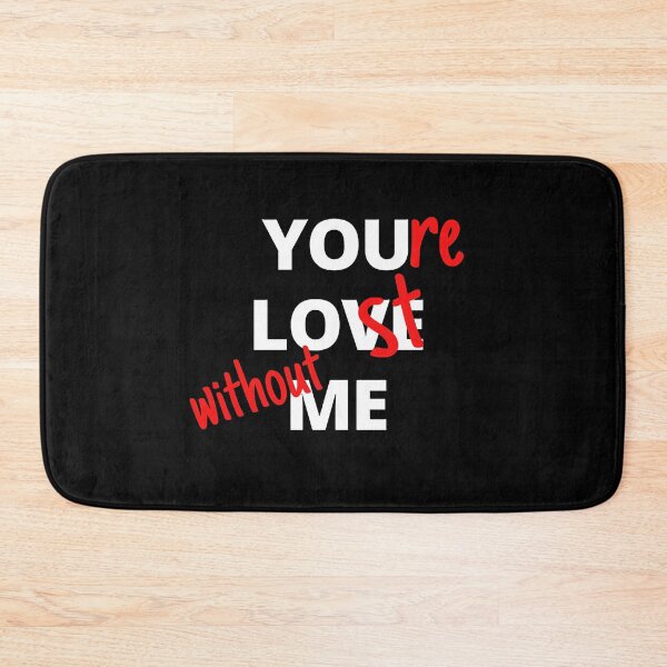 Item preview, You Love Me, You Are Lost Without Me, Funny Gift For Lovers designed and sold by Amazing-Kortez.