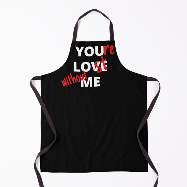 Item preview, You Love Me, You Are Lost Without Me, Funny Gift For Lovers designed and sold by Amazing-Kortez.