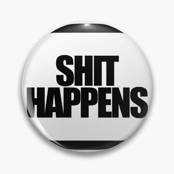 Item preview, SHIT HAPPENS designed and sold by MobsProject.